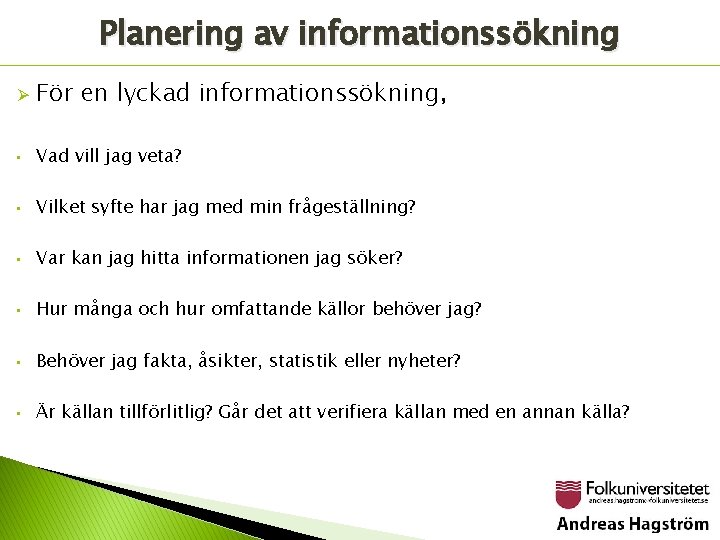 Planering av informationssökning Ø För en lyckad informationssökning, • Vad vill jag veta? •