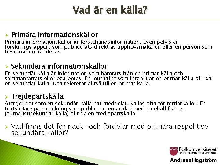 Vad är en källa? Ø Primära informationskällor Ø Sekundära informationskällor Ø Trejdepartskälla Primära informationskällor