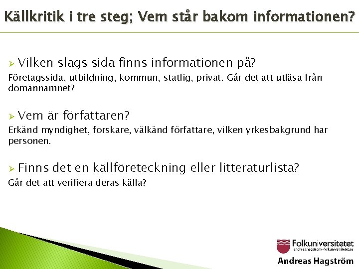 Källkritik i tre steg; Vem står bakom informationen? Ø Vilken slags sida finns informationen