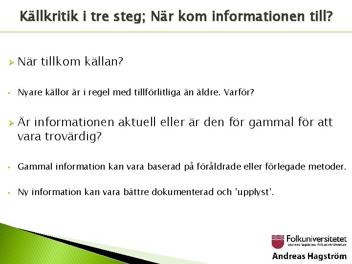 Källkritik i tre steg; När kom informationen till? Ø När tillkom källan? • Nyare