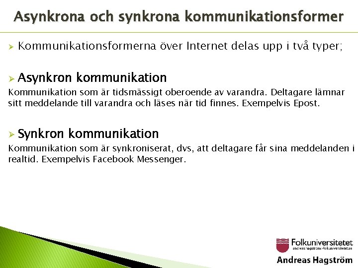 Asynkrona och synkrona kommunikationsformer Ø Kommunikationsformerna över Internet delas upp i två typer; Ø
