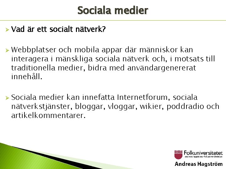 Sociala medier Ø Ø Ø Vad är ett socialt nätverk? Webbplatser och mobila appar