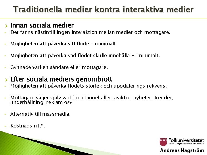 Traditionella medier kontra interaktiva medier Ø Innan sociala medier • Det fanns nästintill ingen