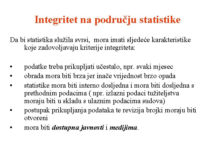 Integritet na području statistike Da bi statistika služila svrsi, mora imati sljedeće karakteristike koje