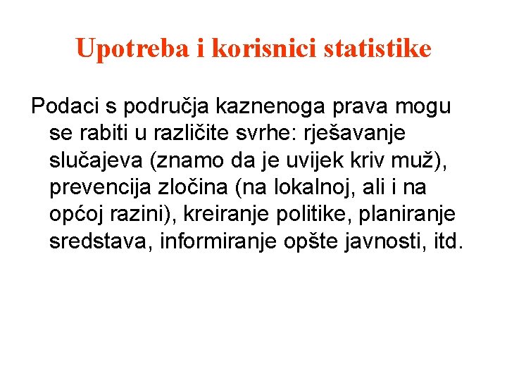 Upotreba i korisnici statistike Podaci s područja kaznenoga prava mogu se rabiti u različite