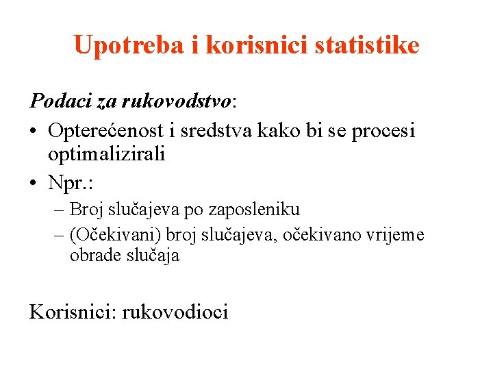 Upotreba i korisnici statistike Podaci za rukovodstvo: • Opterećenost i sredstva kako bi se