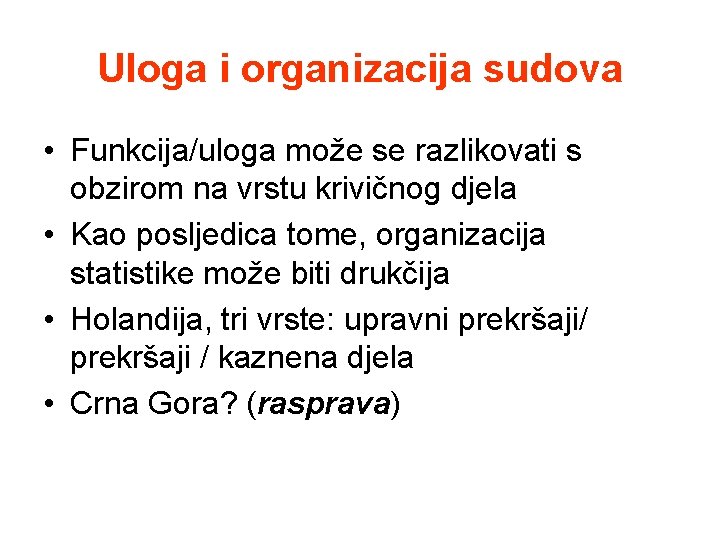 Uloga i organizacija sudova • Funkcija/uloga može se razlikovati s obzirom na vrstu krivičnog