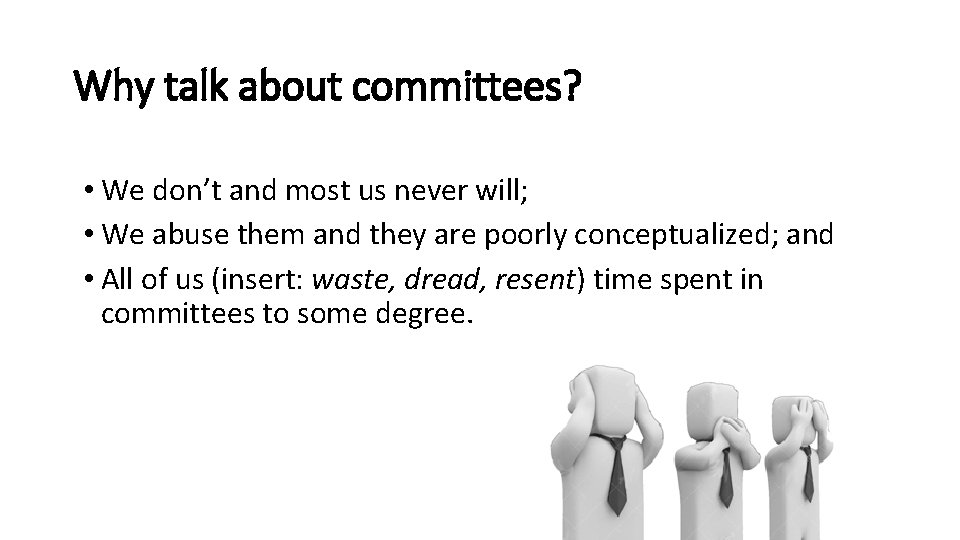 Why talk about committees? • We don’t and most us never will; • We