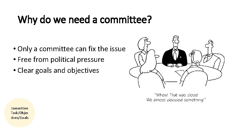 Why do we need a committee? • Only a committee can fix the issue
