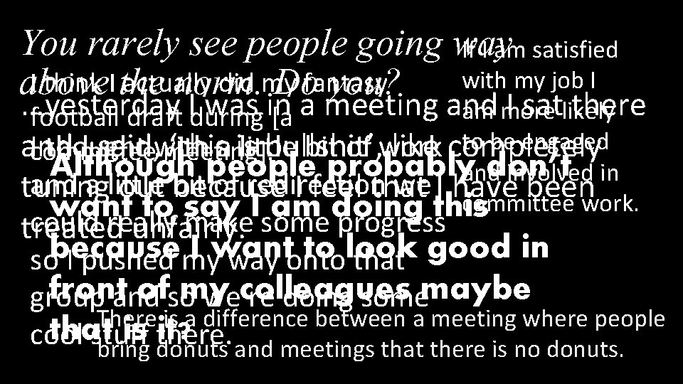 You rarely see people going way If I am satisfied with my job I