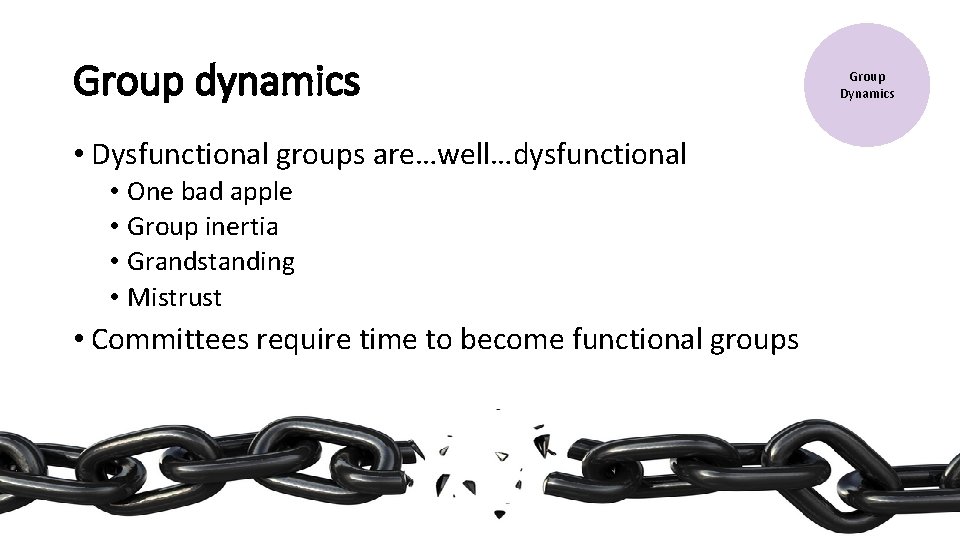 Group dynamics • Dysfunctional groups are…well…dysfunctional • One bad apple • Group inertia •