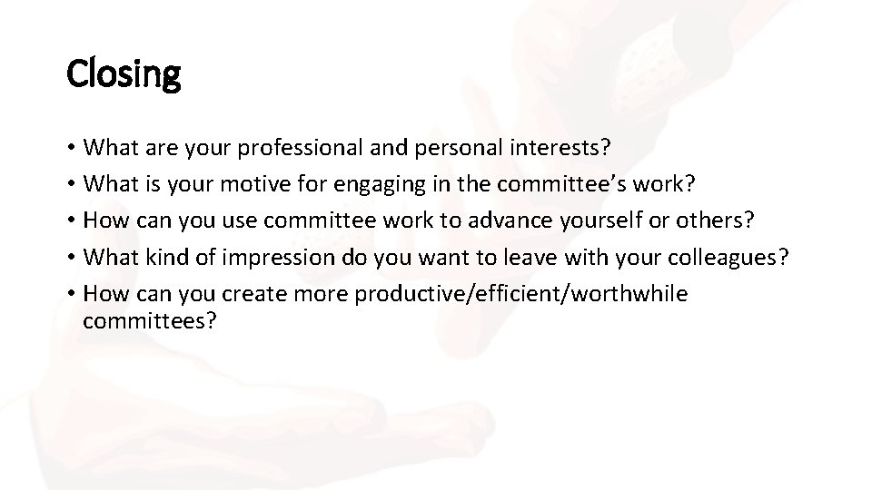 Closing • What are your professional and personal interests? • What is your motive