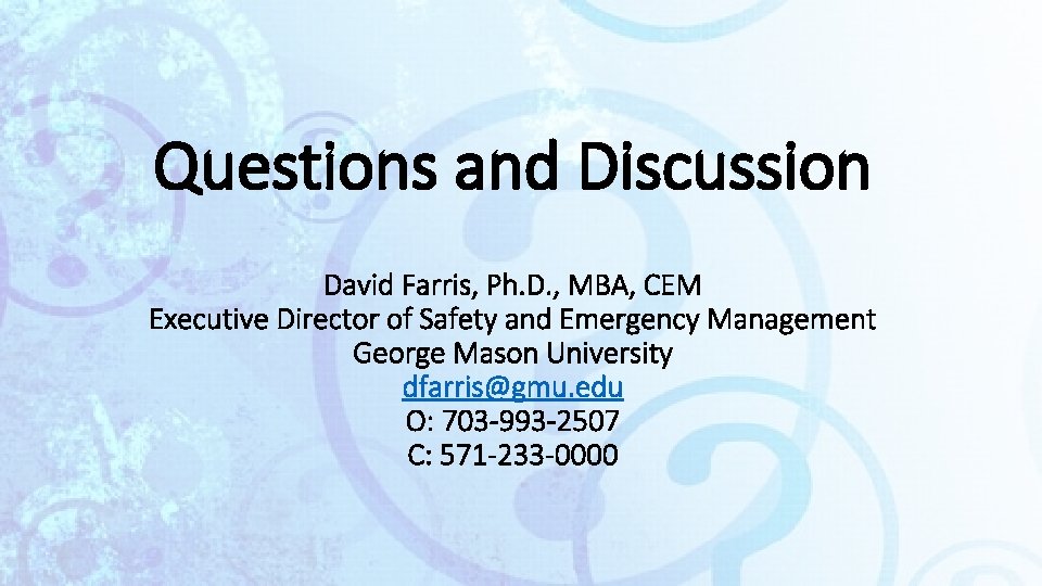 Questions and Discussion David Farris, Ph. D. , MBA, CEM Executive Director of Safety