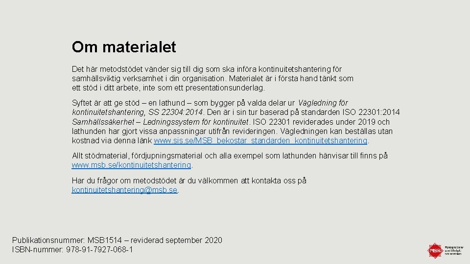 Om materialet Det här metodstödet vänder sig till dig som ska införa kontinuitetshantering för