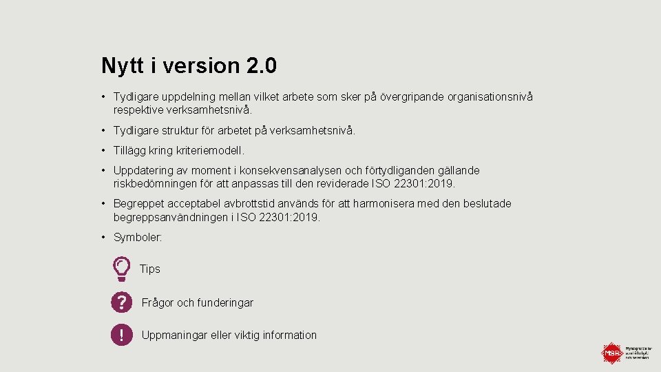 Nytt i version 2. 0 • Tydligare uppdelning mellan vilket arbete som sker på