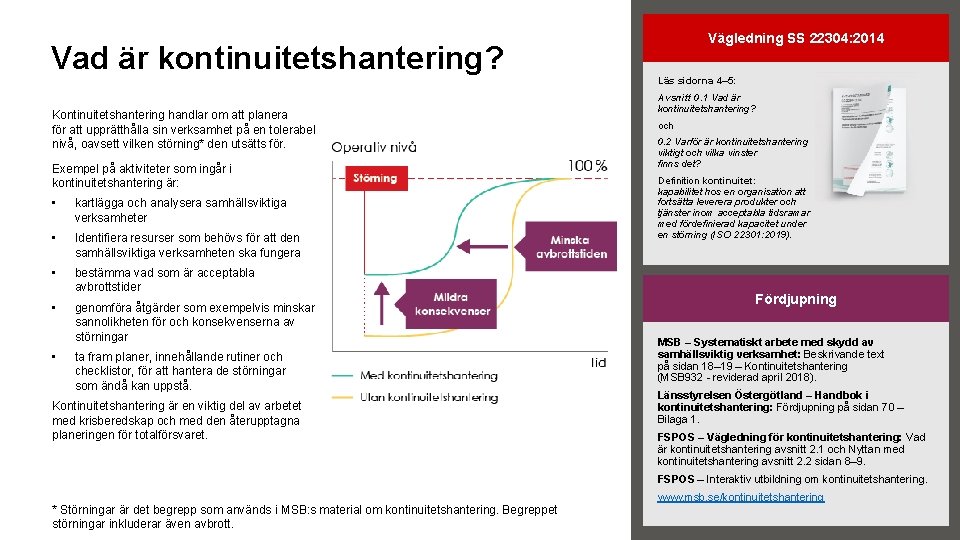 Vad är kontinuitetshantering? Kontinuitetshantering handlar om att planera för att upprätthålla sin verksamhet på