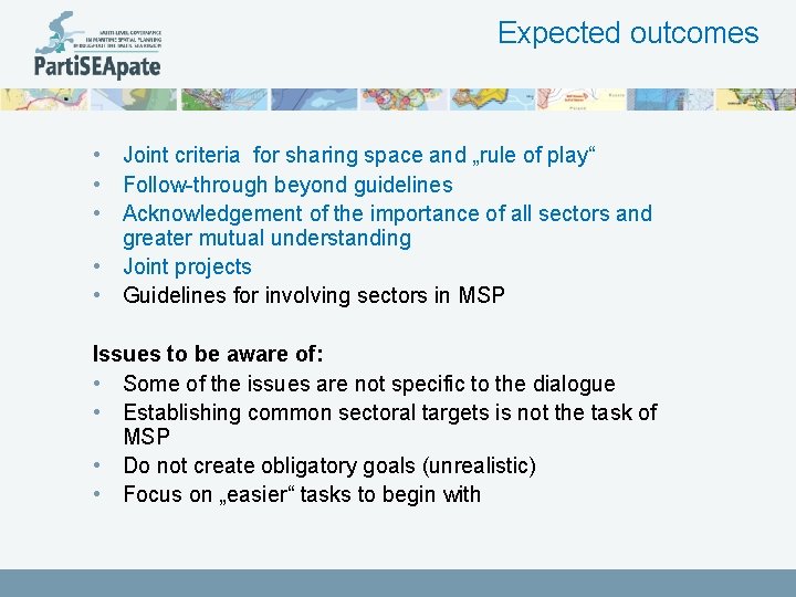 Expected outcomes • Joint criteria for sharing space and „rule of play“ • Follow-through