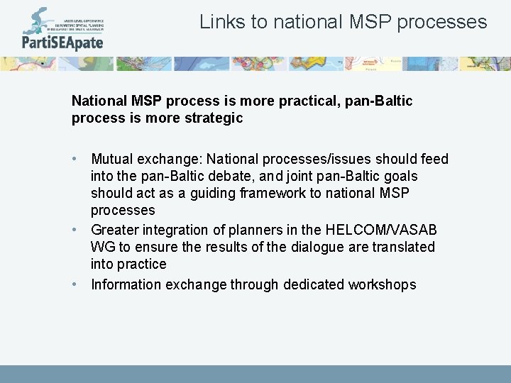 Links to national MSP processes National MSP process is more practical, pan-Baltic process is
