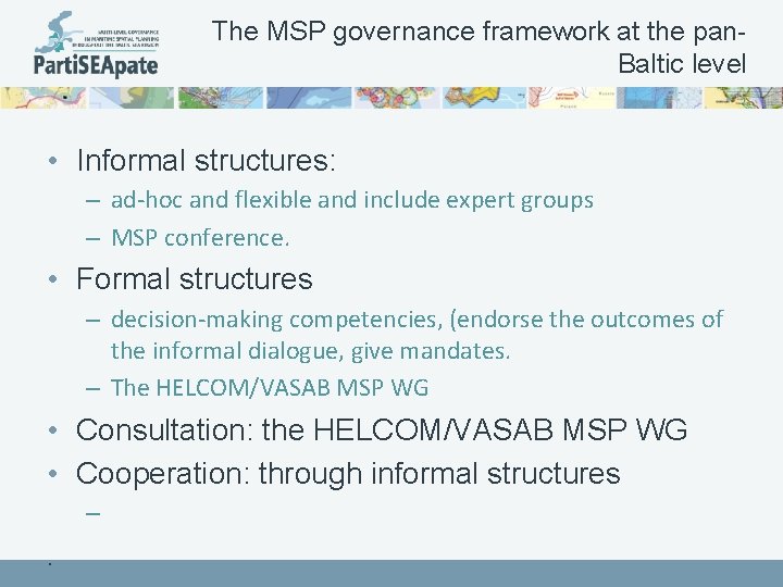 The MSP governance framework at the pan. Baltic level • Informal structures: – ad-hoc