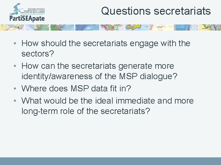 Questions secretariats • How should the secretariats engage with the sectors? • How can
