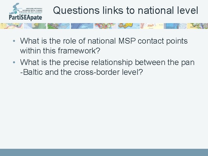 Questions links to national level • What is the role of national MSP contact
