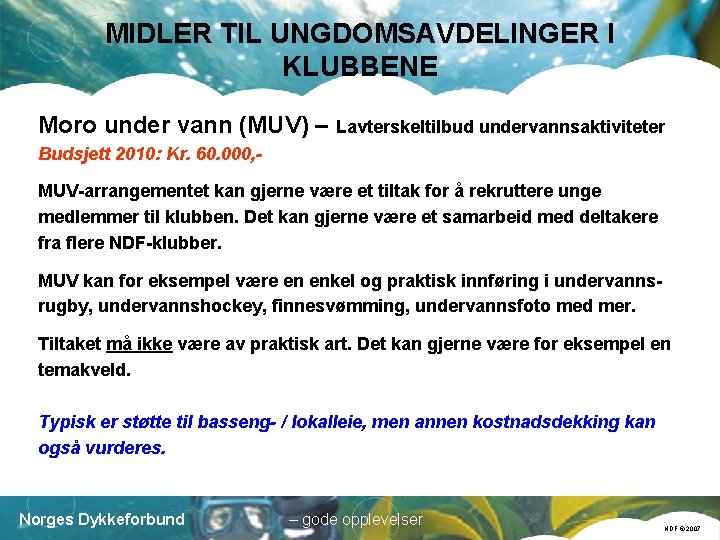 MIDLER TIL UNGDOMSAVDELINGER I KLUBBENE Moro under vann (MUV) – Lavterskeltilbud undervannsaktiviteter Budsjett 2010: