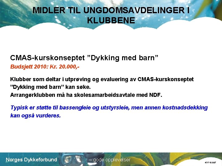 MIDLER TIL UNGDOMSAVDELINGER I KLUBBENE CMAS-kurskonseptet ”Dykking med barn” Budsjett 2010: Kr. 20. 000,