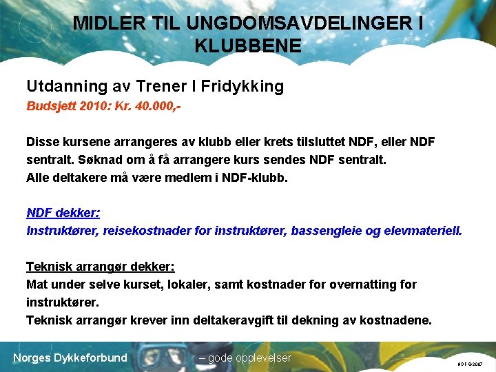 MIDLER TIL UNGDOMSAVDELINGER I KLUBBENE Utdanning av Trener I Fridykking Budsjett 2010: Kr. 40.