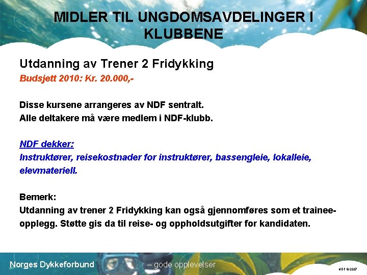 MIDLER TIL UNGDOMSAVDELINGER I KLUBBENE Utdanning av Trener 2 Fridykking Budsjett 2010: Kr. 20.