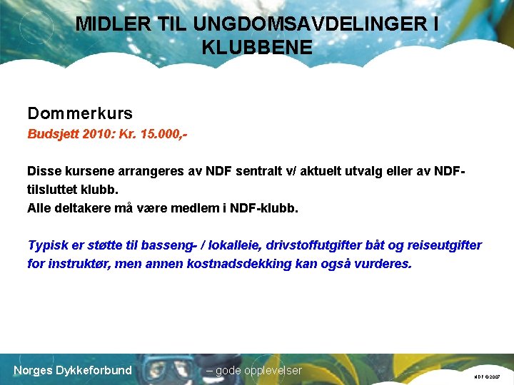 MIDLER TIL UNGDOMSAVDELINGER I KLUBBENE Dommerkurs Budsjett 2010: Kr. 15. 000, Disse kursene arrangeres