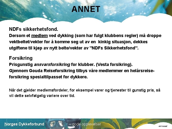 ANNET NDFs sikkerhetsfond. Dersom et medlem ved dykking (som har fulgt klubbens regler) må