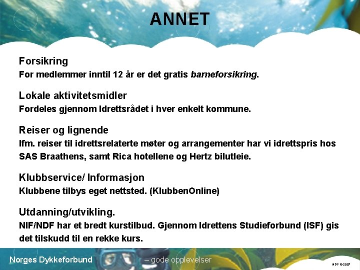 ANNET Forsikring For medlemmer inntil 12 år er det gratis barneforsikring. Lokale aktivitetsmidler Fordeles