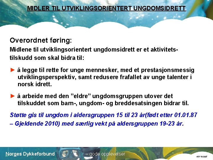 MIDLER TIL UTVIKLINGSORIENTERT UNGDOMSIDRETT Overordnet føring: Midlene til utviklingsorientert ungdomsidrett er et aktivitetstilskudd som