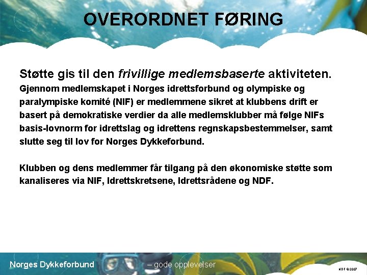 OVERORDNET FØRING Støtte gis til den frivillige medlemsbaserte aktiviteten. Gjennom medlemskapet i Norges idrettsforbund