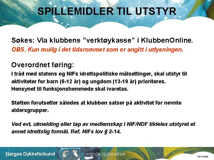 SPILLEMIDLER TIL UTSTYR Søkes: Via klubbens ”verktøykasse” i Klubben. Online. OBS. Kun mulig i