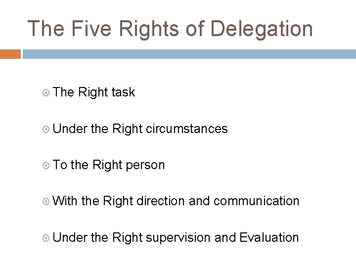 The Five Rights of Delegation The Right task Under To the Right circumstances the