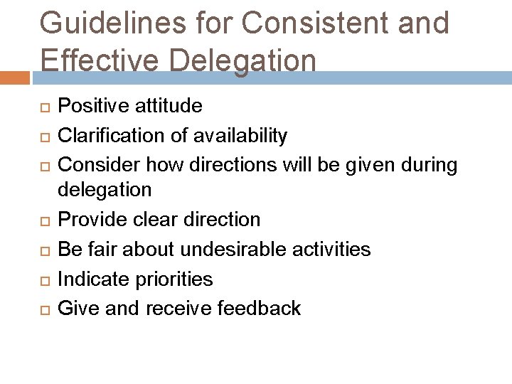 Guidelines for Consistent and Effective Delegation Positive attitude Clarification of availability Consider how directions
