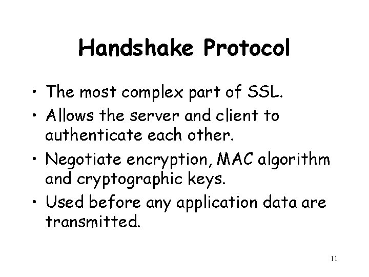 Handshake Protocol • The most complex part of SSL. • Allows the server and