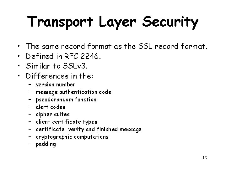 Transport Layer Security • • The same record format as the SSL record format.
