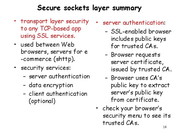 Secure sockets layer summary • transport layer security • server authentication: to any TCP-based