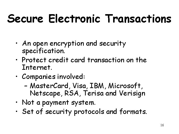 Secure Electronic Transactions • An open encryption and security specification. • Protect credit card