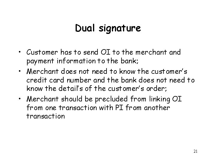 Dual signature • Customer has to send OI to the merchant and payment information