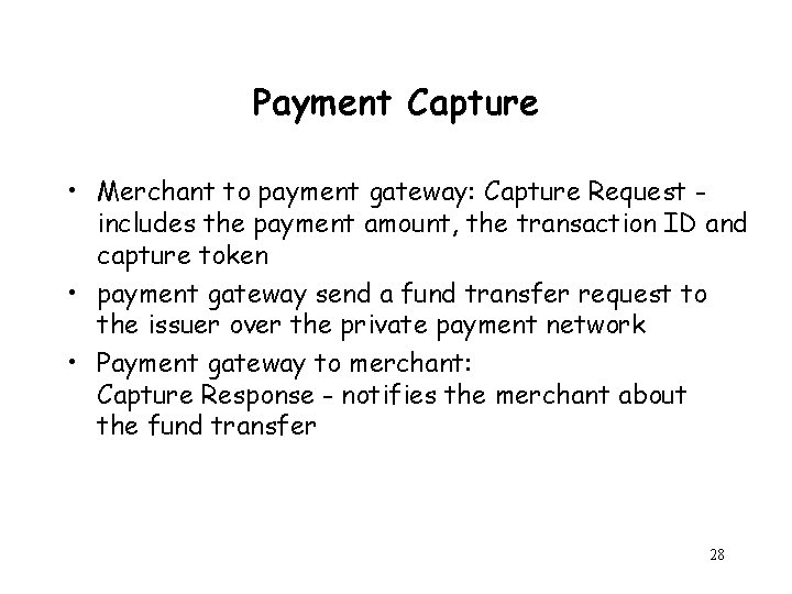 Payment Capture • Merchant to payment gateway: Capture Request includes the payment amount, the