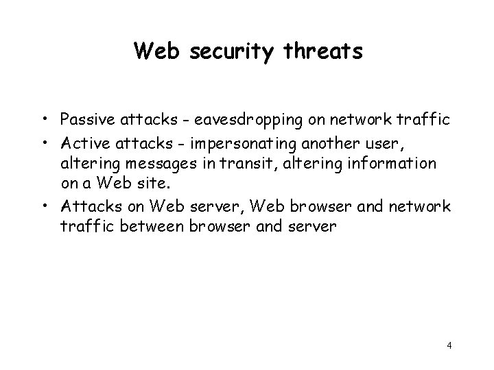 Web security threats • Passive attacks - eavesdropping on network traffic • Active attacks