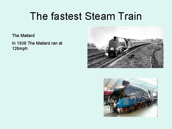 The fastest Steam Train The Mallard In 1938 The Mallard ran at 126 mph