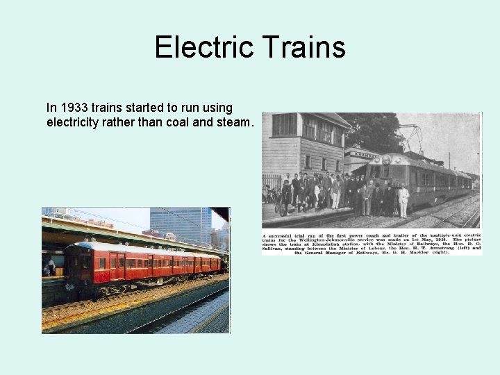 Electric Trains In 1933 trains started to run using electricity rather than coal and