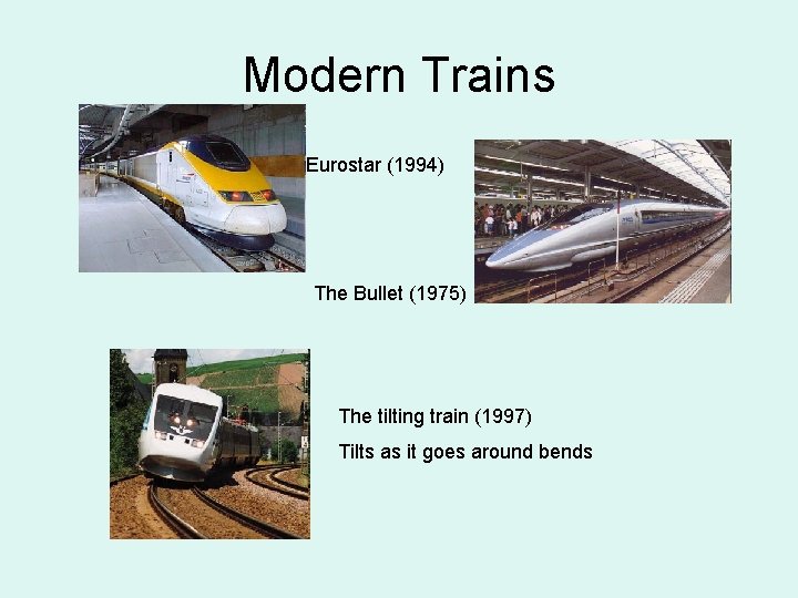 Modern Trains Eurostar (1994) The Bullet (1975) The tilting train (1997) Tilts as it