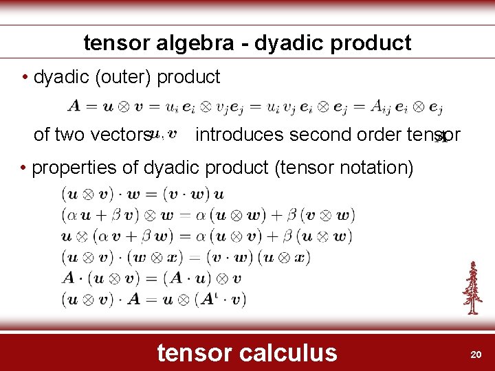 tensor algebra - dyadic product • dyadic (outer) product of two vectors introduces second