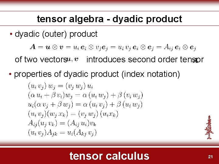 tensor algebra - dyadic product • dyadic (outer) product of two vectors introduces second