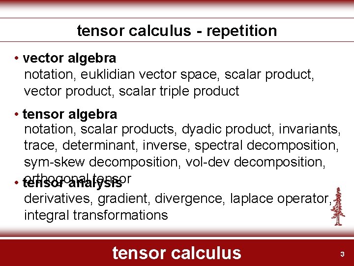 tensor calculus - repetition • vector algebra notation, euklidian vector space, scalar product, vector